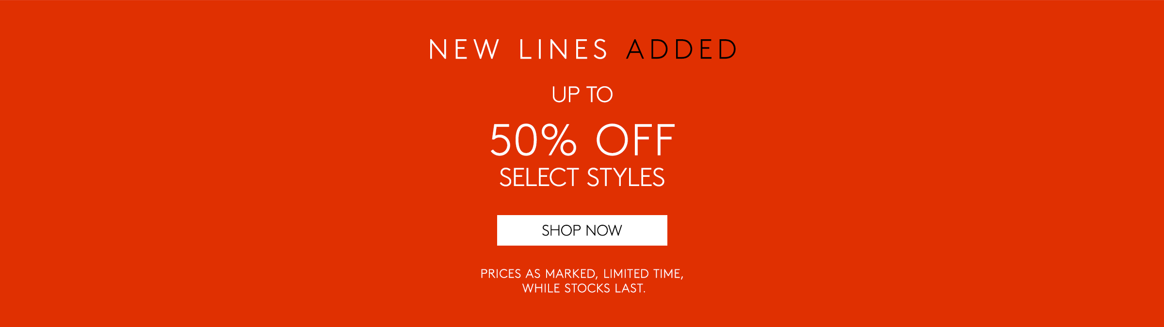 New Lines Added - Up To 50% Off Select Styles