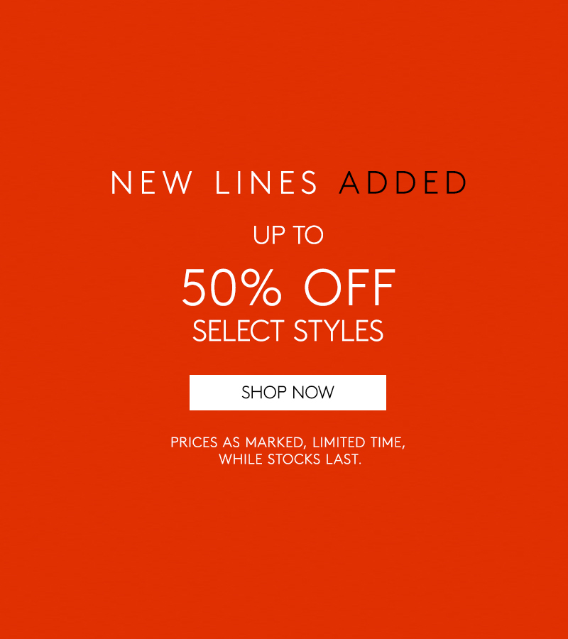New Lines Added - Up To 50% Off Select Styles