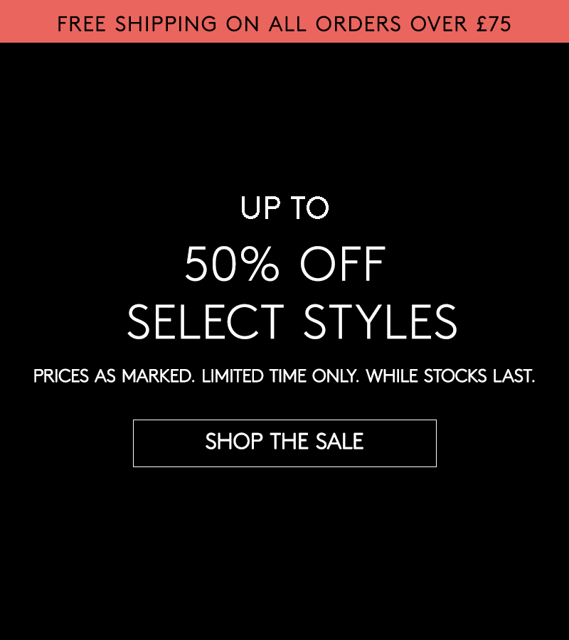 Up to 50% Off Select Styles + Free Shipping over £75
